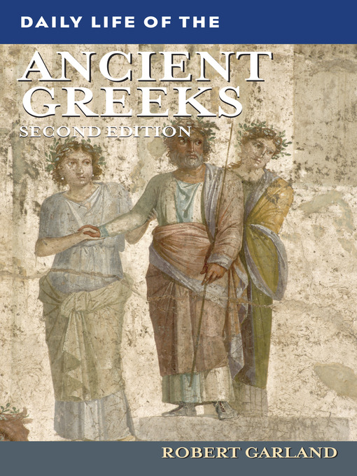 Title details for Daily Life of the Ancient Greeks by Robert Garland - Available